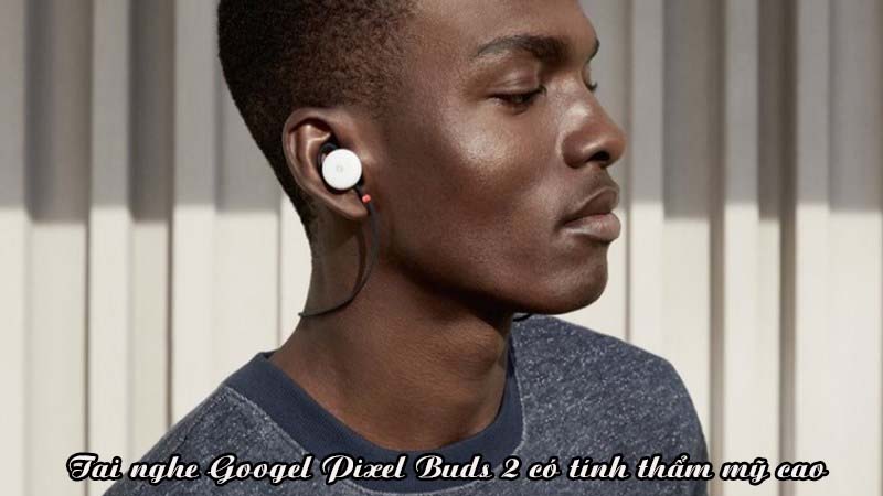 Googel Pixel Buds 2 chat luong