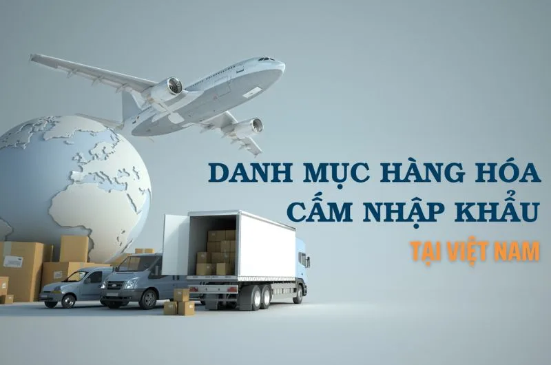 Danh muc hang hoa cam nhap khau vao viet nam